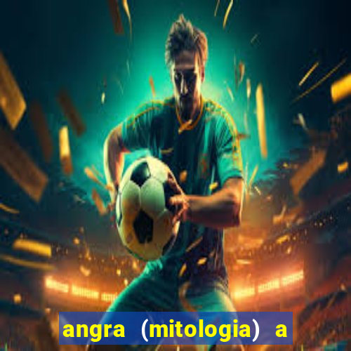 angra (mitologia) a deusa do fogo na mitologia tupi-guarani